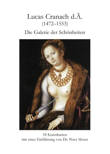 Lucas Cranach, Die Galerie der Schönheiten. 18 Kunstkarten mit einer Einführung von Dr. Peter Moser Film, Art & Culture