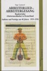 Arbeiterlied - Arbeitergesang. Hundert Jahre Arbeitermusikkultur in Deutschland. Aufsätze und Vorträge aus 40 Jahren. 1959-1998 Arts & Music
