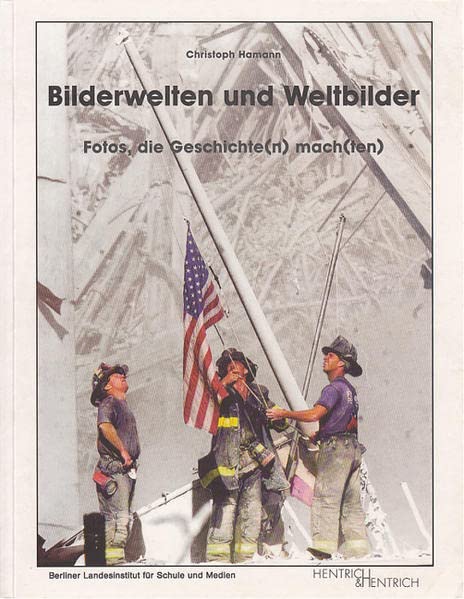 Bilderwelten und Weltbilder: Fotos, die Geschichte(n) machten Law