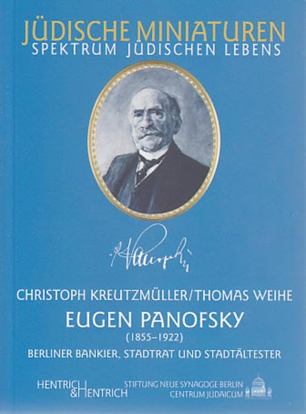 Eugen Panofsky (1855-1922). Berliner Bankier -Stadtrat und Stadtältester: Persönliche Feste und denkwürdige Tage (Jüdische Miniaturen: Herausgegeben von Hermann Simon) Science Books