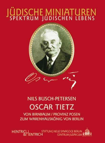 Oscar Tietz: Von Birnbaum (Provinz Posen) zum Warenhauskönig von Berlin (Jüdische Miniaturen: Herausgegeben von Hermann Simon) Politics & Society Books