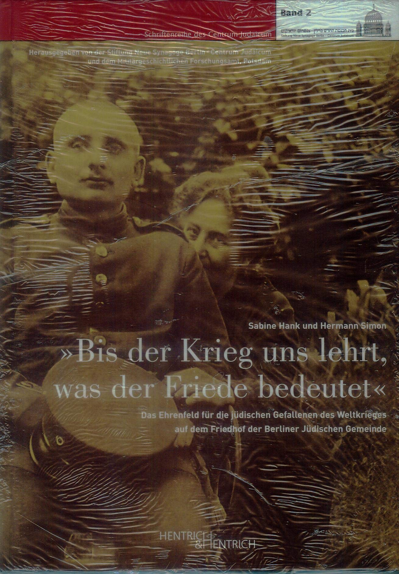 "Bis der Krieg uns lehrt, was der Friede bedeutet": Das Ehrenfeld für die jüdischen Gefallenen des Weltkrieges auf dem Friedhof der Berliner Jüdischen Gemeinde (Schriftenreihe des Centrum Judaicum) Social Sciences