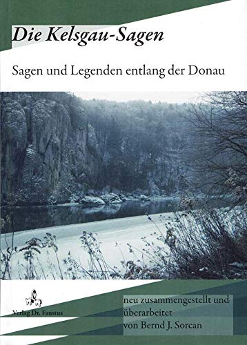 Die Kelsgau-Sagen Sagen und Legenden entlang der Donau Books