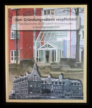 Den Gründungsvätern verpflichtet. Die Geschichte des Elisabeth-Krankenhauses in Recklinghausen-Süd Books