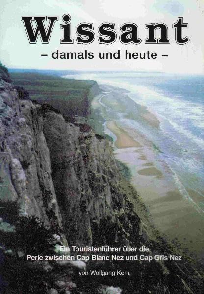 Wissant - damals und heute. Ein Touristenführer über die Perle zwischen Cap Blanc Nez und Cap Gris Nez Travel