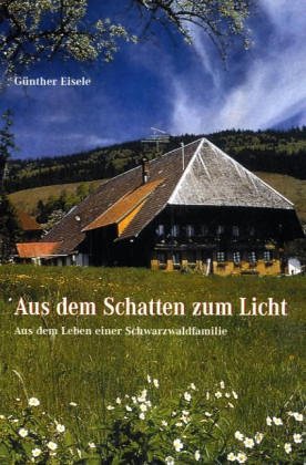 Aus dem Schatten zum Licht: Aus dem Leben einer Schwarzwaldfamilie Historical Fiction