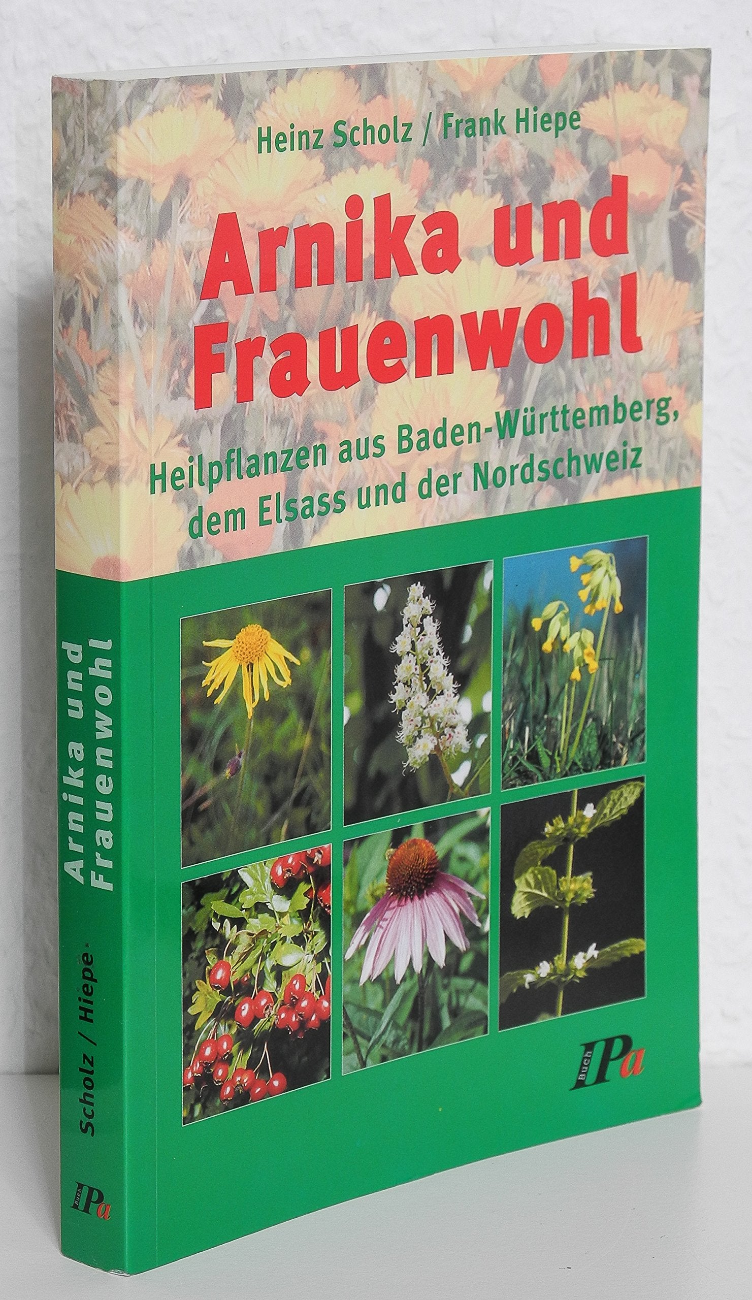 Arnika und Frauenwohl: Heilpflanzen aus Baden-Württemberg, dem Elsass und der Nordschweiz Medicine