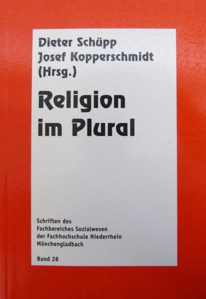 Religion im Plural: Dokumentation eines Symposions am Fachbereich Sozialwesen der Fachhochschule Niederrhein (Schriften des Fachbereiches Sozialwesen an der Hochschule Niederrhein Mönchengladbach) Philosophy