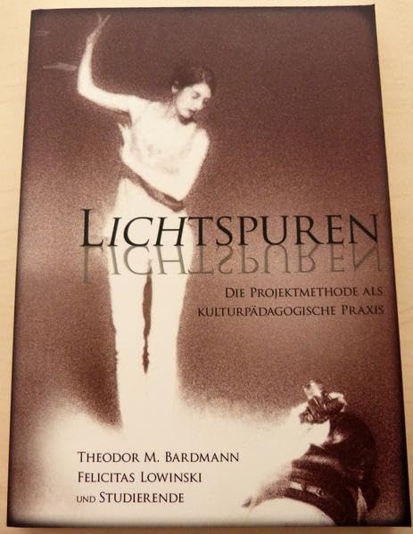 Lichtspuren: Die Projektmethode als kulturpädagogische Praxis (Schriften des Fachbereiches Sozialwesen an der Hochschule Niederrhein Mönchengladbach) Books