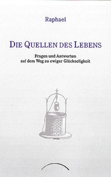 Die Quellen des Lebens: Fragen und Antworten auf dem Weg zu ewiger Glückseligkeit book