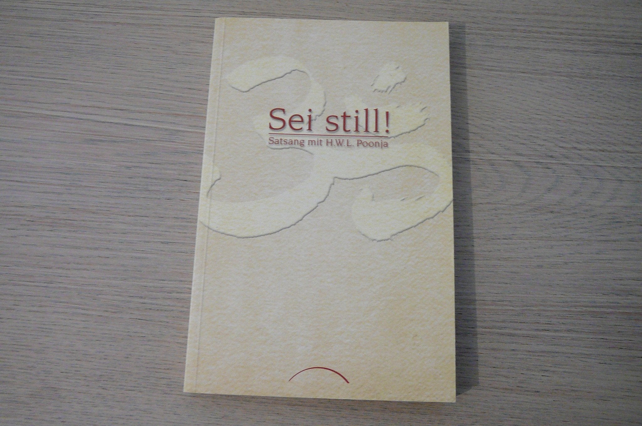 Sei Still!: Satsang mit H. W. L. Poonja Philosophy