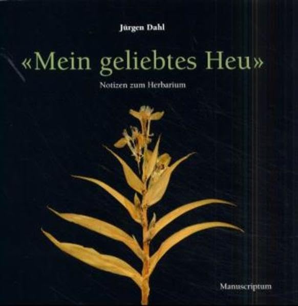 Mein geliebtes Heu. Notizen zum Herbarium Garden & Plants