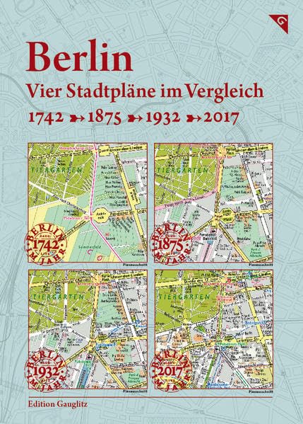 Berlin, Vier Stadtpläne im Vergleich, 1742, 1875, 1932, 2017 Maps & Plans