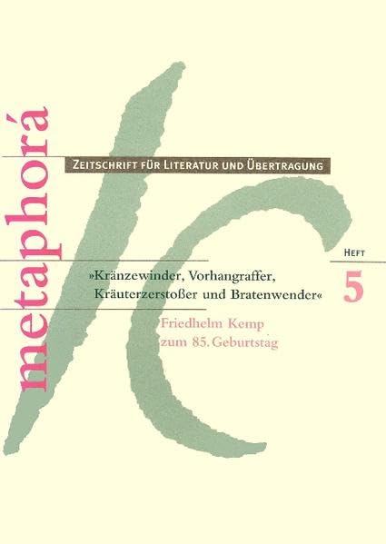 "Kränzewinder, Vorhangraffer, Kräuterzerstosser und Bratenwender": Friedhelm Kemp zum 85. Geburtstag (metaphorá: Zeitschrift für Literatur und Übertragung) Contemporary literature Books