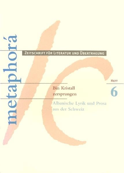 Bin Kristall zersprungen: Albanische Lyrik und Prosa aus der Schweiz (metaphorá: Zeitschrift für Literatur und Übertragung) Contemporary literature Books