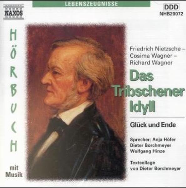 Das Tribschener Idyll. Glück und Ende: Friedrich Nietzsche, Cosima und Richard Wagner. Glück und Ende. Szenische Lesung v. Originaltexten. DDD Social Sciences