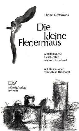 Die kleine Fledermaus: Mittelalterliche Geschichten aus dem Sauerland Fiction