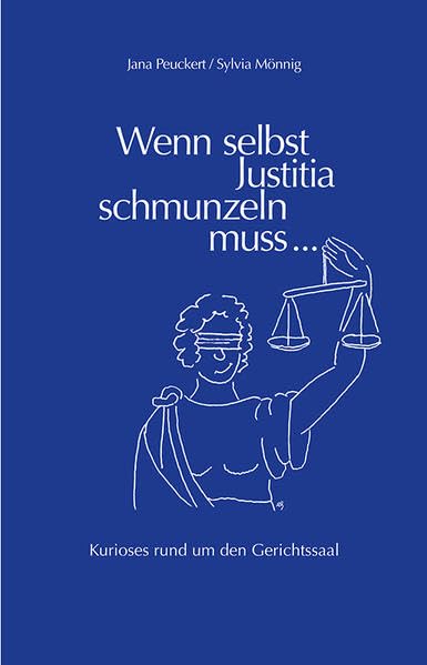 Wenn selbst Justitia schmunzeln muss ...: Kurioses rund um den Gerichtssaal Contemporary literature