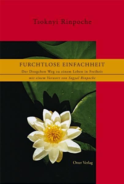 Furchtlose Einfachheit: Der Dzogchen Weg zu einem Leben in Freiheit: Der Dzogchen Weg zu einem Leben in Freiheit. Vorw. v. Sogyal Rinpoche Religion & Esotericism