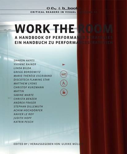 Work the Room: A Handbook of Performance Strategies (Critical Readers in Visual Culture, Band 5) Film, Art & Culture