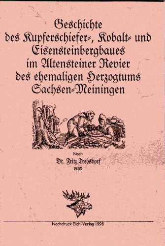 Geschichte des Kupferschiefer-, Kobalt- und Eisensteinbergbaues im Altensteiner Revier des ehemaligen Herzogtums Sachsen-Meiningen Books