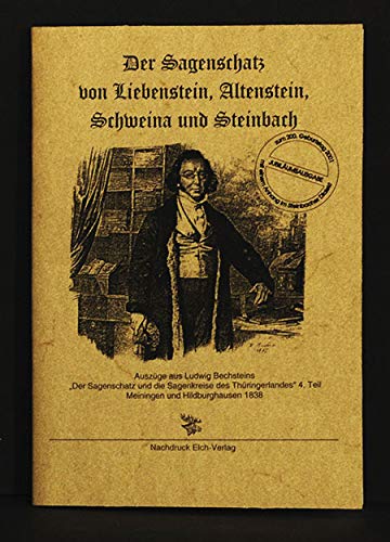 Der Sagenschatz von Liebenstein, Altenstein, Schweina und Steinbach: Auszüge aus Ludwig Bechsteins "Der Sagenschatz und die Sagenkreise des ... Hildburghausen 1838 mit Anhang in Mundart) General education