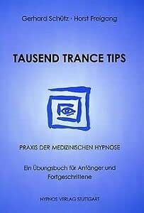 Tausend Trance Tips: Praxis der medizinischen Hypnose. Ein Übungsbuch für Anfänger und Fortgeschrittene Medicine