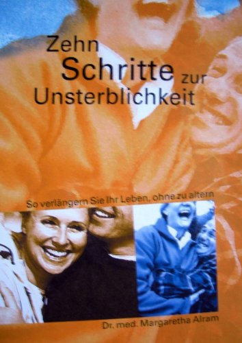 Zehn Schritte zur Unsterblichkeit: Wie Sie Ihr Leben verlängern können: So verlängern Sie Ihr Leben, ohne zu altern Health, Nutrition & Fitness