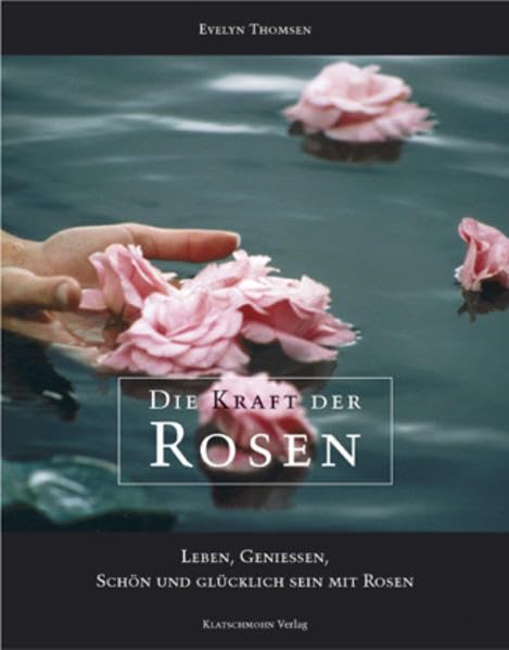 Die Kraft der Rosen: Gesundheit, Schönheit und Lebensglück aus dem Rosenbeet: Leben, genießen, schön und glücklich sein mit Rosen Health, Nutrition & Fitness
