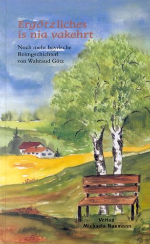 Ergötzliches is nia vakehrt: Noch mehr bayrische Reimgschichterl von Waltraud Götz Fiction Books