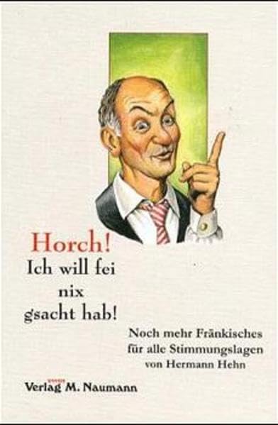 Horch! Ich will fei nix gsacht hab!: Noch mehr Fränkisches für alle Stimmungslagen Poetry