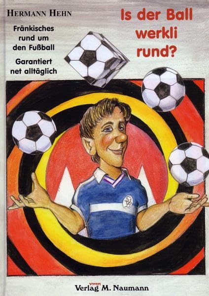 Is der Ball werkli rund?: Fränkisches rund um den Fussball - garantiert net alltäglich: Fränkisches rund um den Fußball. Garantiert net alltäglich Social Sciences