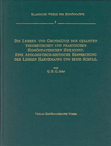 Die Lehren und Grundsätze der gesamten theoretischen und praktischen homöopathischen Heilkunst: Eine apologetisch-kritische Besprechung der Lehren Hahnemanns und seiner Schule Medicine