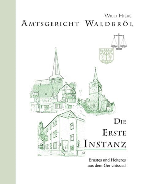 Amtsgericht Waldbröl - Die Erste Instanz: Ernstes und Heiteres aus dem Gerichtssaal Contemporary literature