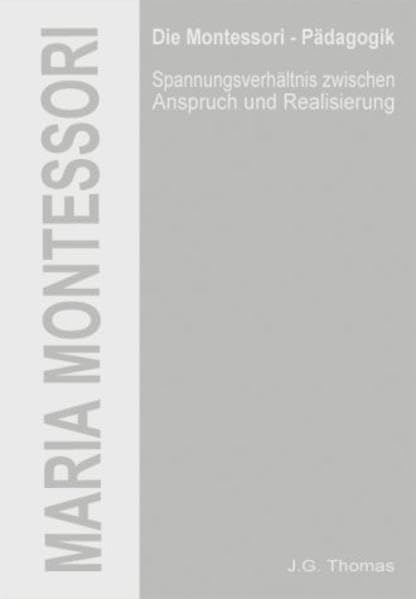 Maria Montessori - Die Montessori-Pädagogik: Spannungsverhältnis zwischen Anspruch und Realisierung Science