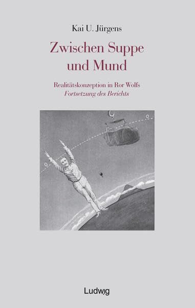 Zwischen Suppe und Mund: Realitätskonzeption in Ror Wolfs Fortsetzung des Berichts. Contemporary literature