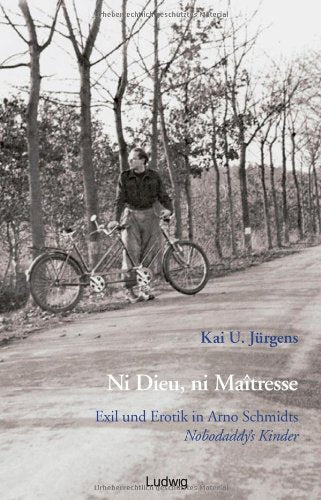 Ni Dieu, ni Maitresse. Exil und Erotik in Arno Schmidts "Nobodaddy's Kinder" Contemporary literature