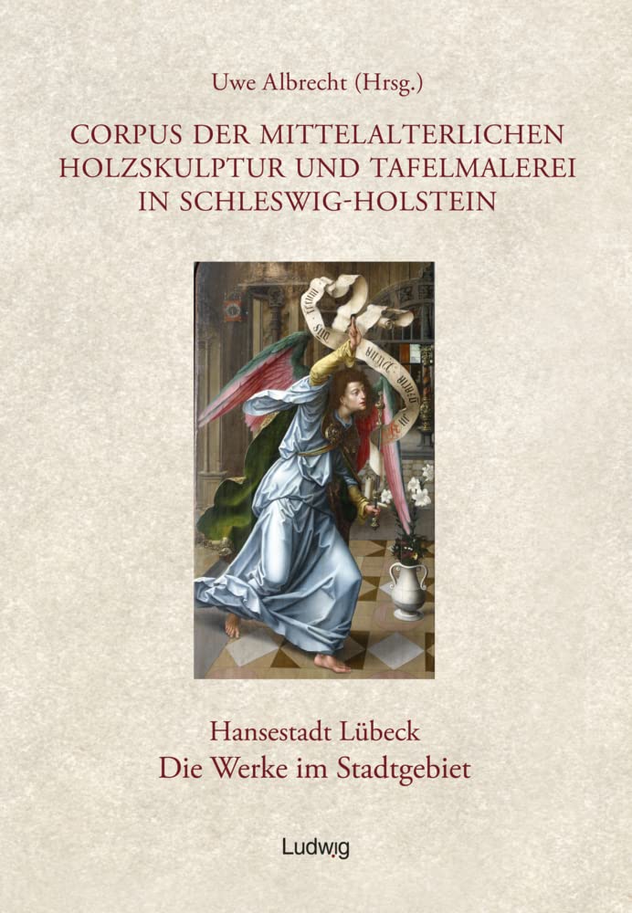 Corpus der mittelalterlichen Holzskulptur und Tafelmalerei in Schleswig-Holstein / Corpus der mittelalterlichen Holzskulptur und Tafelmalerei in Schleswig-Holstein Hansestadt Lübeck, Die Werke im Stadtgebiet, Band 2 Travelogues