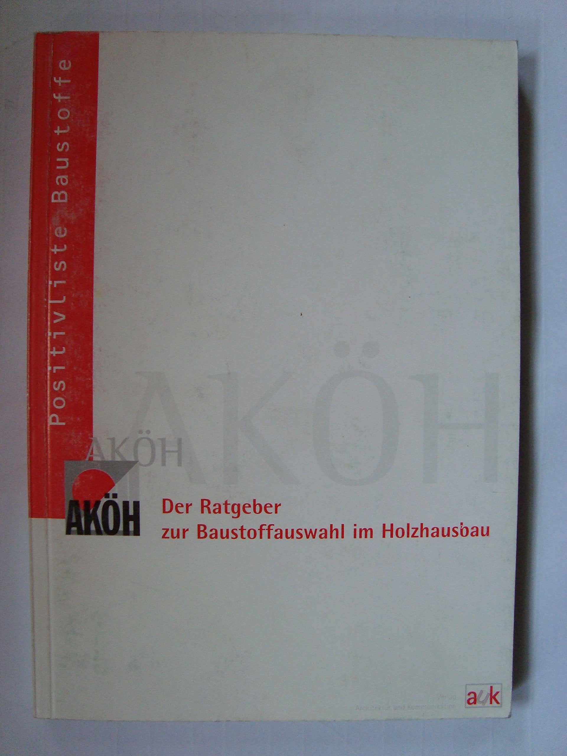AKÖH Positivliste Baustoffe. Der Ratgeber zur Baustoffauswahl im Holzhausbau Books