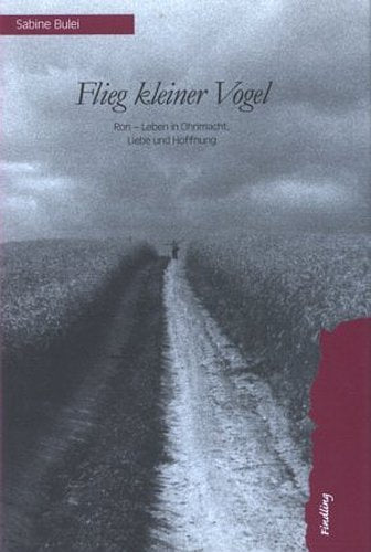 Flieg kleiner Vogel: Ron - Leben in Ohnmacht, Liebe und Hoffnung Essays & Short Stories