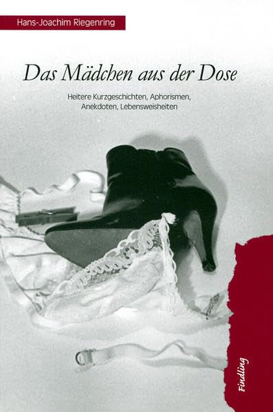 Das Mädchen aus der Dose: Heitere Kurzgeschichten, Aphorismen, Anekdoten, Lebensweisheiten Contemporary literature