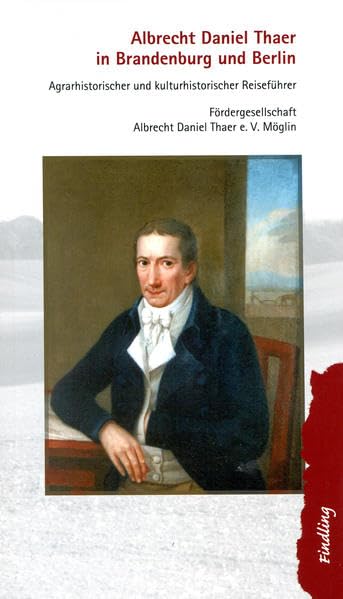Albrecht Daniel Thaer in Brandenburg und Berlin: argrarhistorischer und kulturhistorischer Reisefuhrer book