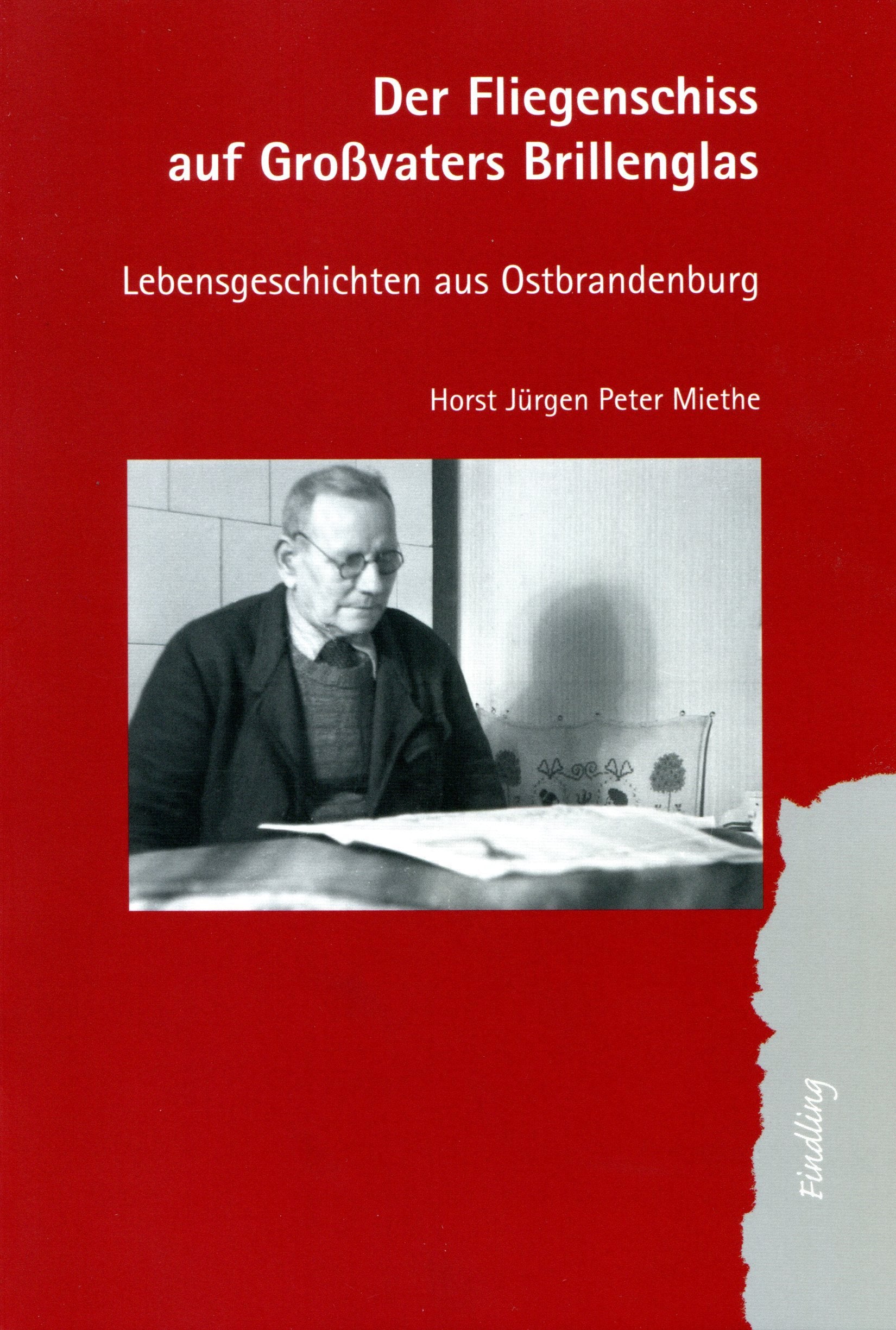 Der Fliegenschiss auf Großvaters Brillenglas: Lebensgeschichten aus Ostbrandenburg Personalities