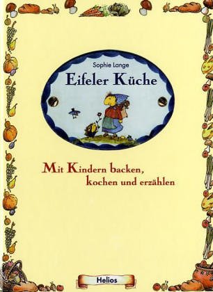 Eifeler Küche: Mit Kindern kochen, backen und erzählen Leisure, Home & Garden