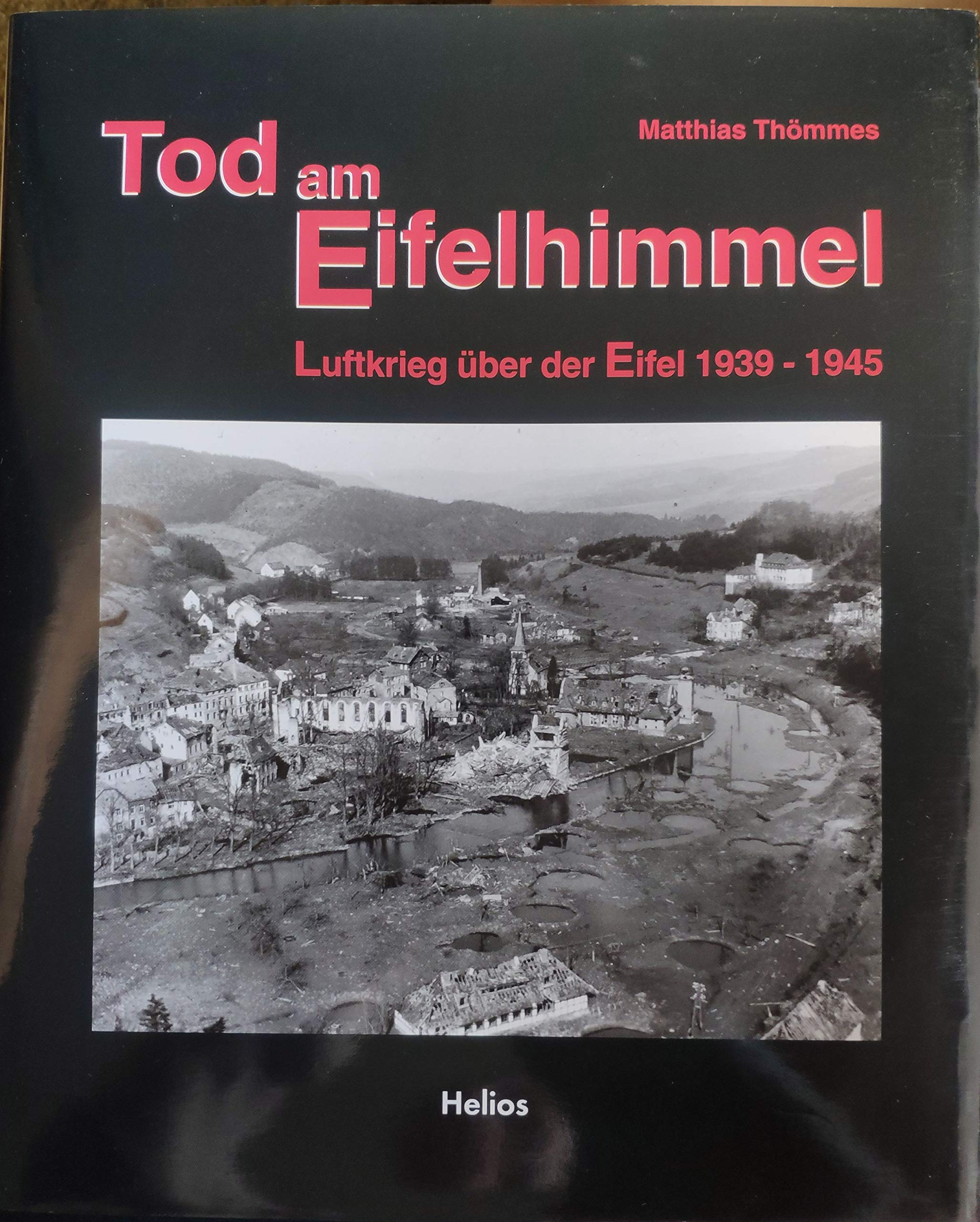 Tod am Eifelhimmel: Luftkrieg über der Eifel 1939-1945 Politics & History books