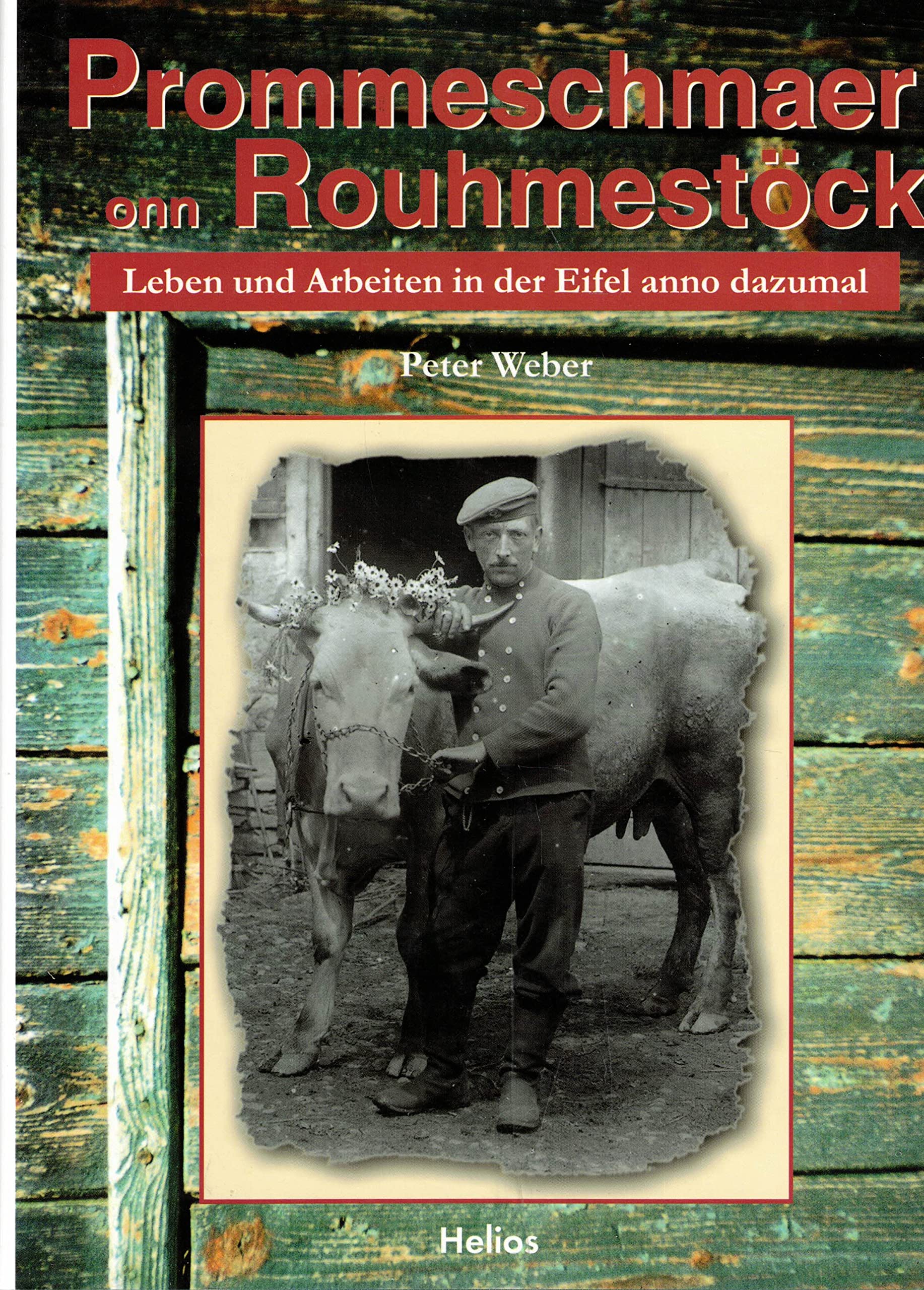 Prommeschmaer onn Rouhmestöck. Leben und Arbeiten in der Eifel anno dazumal Books