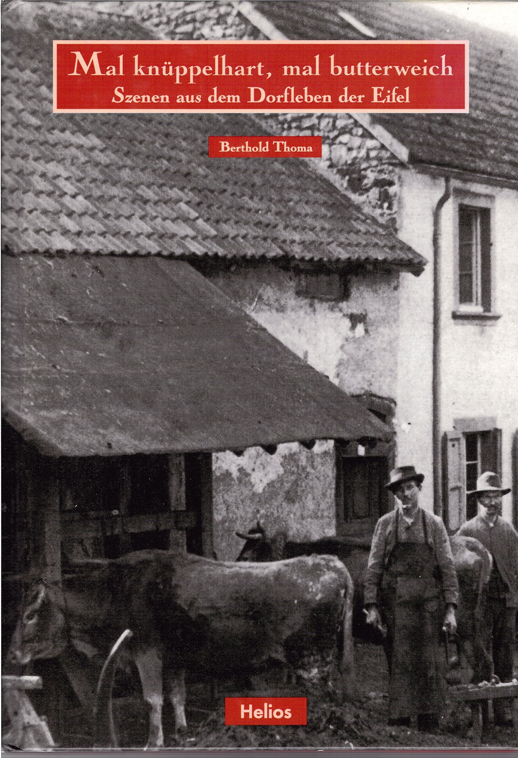 Mal knüppelhart, mal butterweich. Szenen aus dem Dorfleben der Eifel Social Sciences