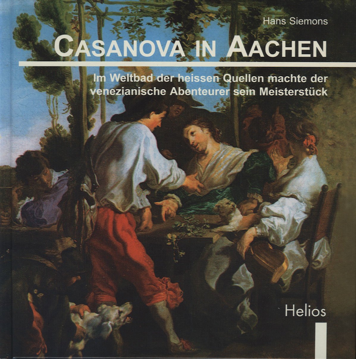 Casanova in Aachen. Im Weltbad der heissen Quellen machte der venezianische Abenteurer sein Meisterstück Books
