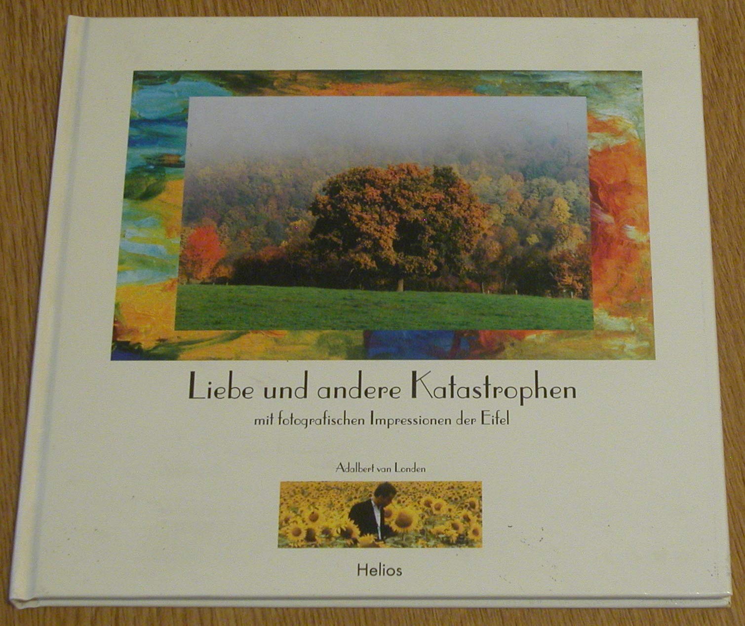 Liebe und andere Katastrophen: ... mit fotografischen Impressionen der Eifel Contemporary literature