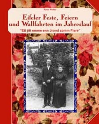 Eifeler Feste, Feiern und Wallfahrten im Jahreslauf: "Ett jitt emme enn Jrond zomm Fiere" Books